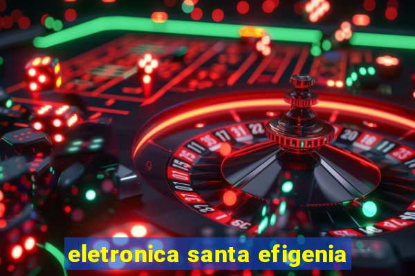 eletronica santa efigenia